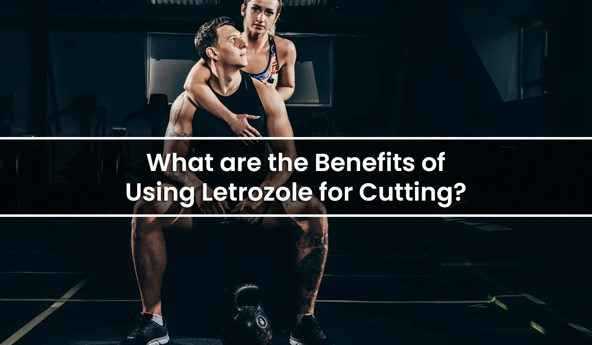 What is Letrozole for Cutting?