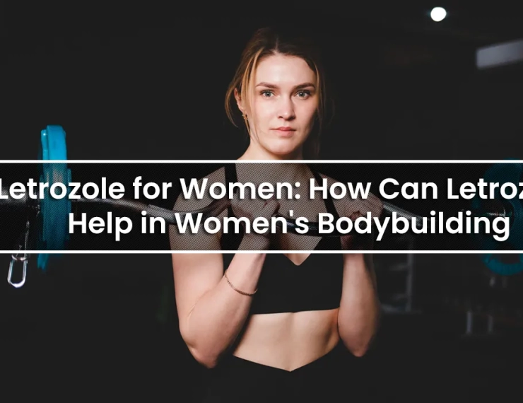 Letrozole for Women: How Can Letrozole Help in Women's Bodybuilding