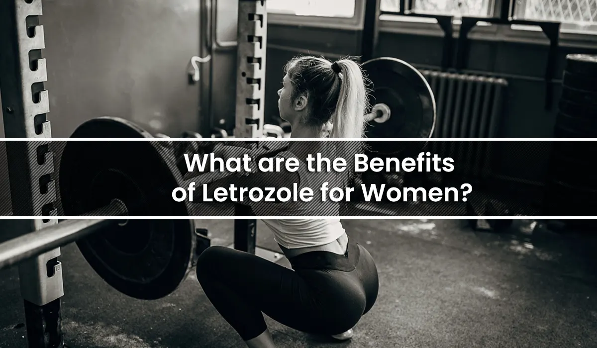 What are the Benefits of Letrozole for Women?